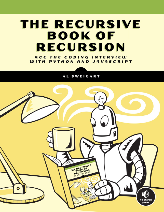 Book cover of The Recursive Book of Recursion: Ace the Coding Interview with Python and JavaScript by Al Sweigart Book cover of The Recursive Book of Recursion: Ace the Coding Interview with Python and JavaScript by Al Sweigart